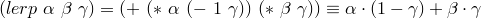 (lerp~\alpha~\beta~\gamma) = (+~(*~\alpha~(-~1~\gamma))~(*~\beta~\gamma))  \equiv \alpha\cdot(1-\gamma) + \beta\cdot \gamma